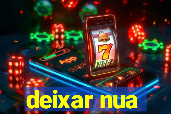 deixar nua